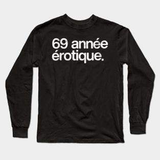 69 Annee Erotique Long Sleeve T-Shirt